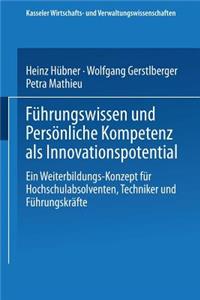 Führungswissen Und Persönliche Kompetenz ALS Innovationspotential: Ein Weiterbildungs-Konzept Für Hochschulabsolventen, Techniker Und Führungskräfte