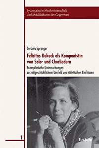 Felicitas Kukuck ALS Komponistin Von Solo- Und Chorliedern