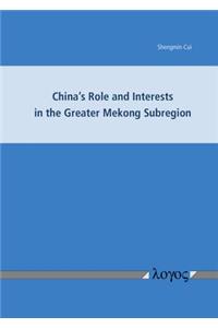 China's Role and Interests in the Greater Mekong Subregion