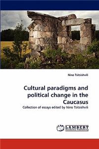 Cultural Paradigms and Political Change in the Caucasus