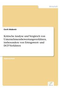 Kritische Analyse und Vergleich von Unternehmensbewertungsverfahren, insbesondere von Ertragswert- und DCF-Verfahren