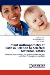 Infant Anthropometry at Birth in Relation to Selected Maternal Factors