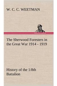 Sherwood Foresters in the Great War 1914 - 1919 History of the 1/8th Battalion