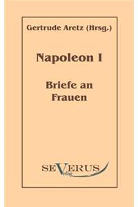 Napoleon I - Briefe an Frauen