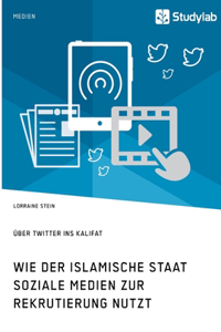 Wie der Islamische Staat soziale Medien zur Rekrutierung nutzt. Über Twitter ins Kalifat