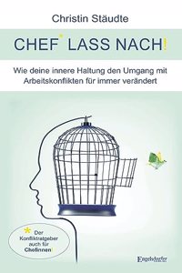 Chef lass nach!: Wie deine innere Haltung den Umgang mit Arbeitskonflikten fur immer verandert