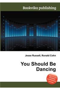 You Should Be Dancing