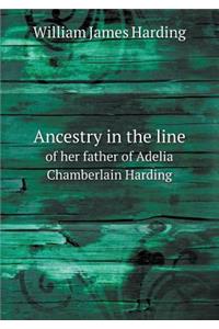 Ancestry in the Line of Her Father of Adelia Chamberlain Harding