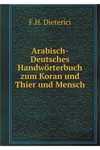 Arabisch-Deutsches Handwörterbuch Zum Koran Und Thier Und Mensch