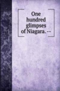 One hundred glimpses of Niagara