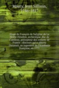 Eloge de Francois de Salignac de La Motte-Fenelon, archeveque-duc de Cambray, precepteur des enfants de France
