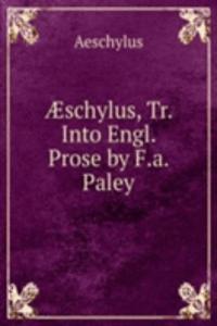 Ã†schylus, Tr. Into Engl. Prose by F.a. Paley