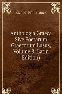 Anthologia Graeca Sive Poetarum Graecorum Lusus, Volume 8 (Latin Edition)