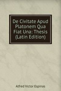 De Civitate Apud Platonem Qua Fiat Una: Thesis (Latin Edition)