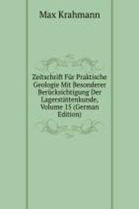 Zeitschrift Fur Praktische Geologie Mit Besonderer Berucksichtigung Der Lagerstattenkunde, Volume 15 (German Edition)
