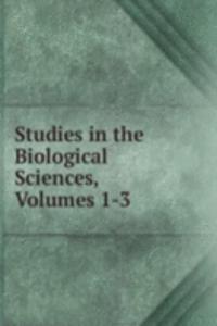 Studies in the Biological Sciences, Volumes 1-3