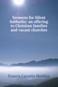 Sermons for Silent Sabbaths: an offering to Christian families and vacant churches