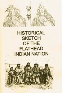 Historical sketch of the Flathead Indian nation from the year 1813 to 1890. Embracing the history of the establishment of St. Mary's Indian mission in . life of Father Ravalli and other early mis