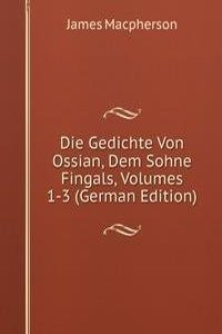 Die Gedichte Von Ossian Dem Sohne Fingals