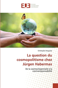 question du cosmopolitisme chez Jürgen Habermas