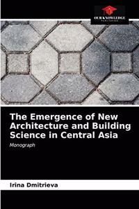 Emergence of New Architecture and Building Science in Central Asia