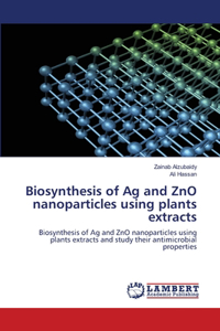 Biosynthesis of Ag and ZnO nanoparticles using plants extracts