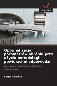 Optymalizacja parametrów obróbki przy uzyciu metodologii powierzchni odpowiedzi