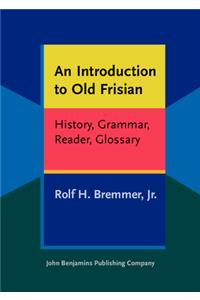 Introduction to Old Frisian: History, Grammar, Reader, Glossary