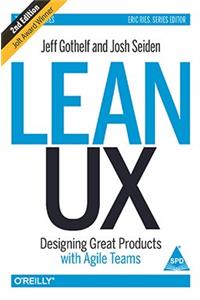 Lean UX : Designing Great Products with Agile Teams, 2/Ed.