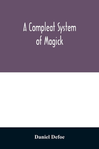 compleat system of magick; or, The history of the black-art