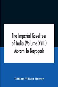 Imperial Gazetteer Of India (Volume Xviii) Moram To Nayagarh
