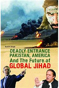 Deadly Entrance Pakistan,America And The Future Of Global Jihad