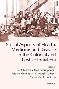Social Aspects of Health, Medicine and Disease in the Colonial and Post-Colonial Era