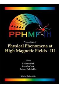 Physical Phenomena at High Magnetic Fields - III