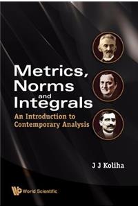 Metrics, Norms And Integrals: An Introduction To Contemporary Analysis