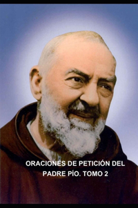 ORACIONES MEDITADAS DE PETICIÓN DEL PADRE PIO. Tomo 2