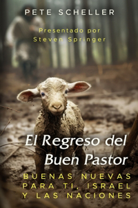 Regreso del Buen Pastor: Buenas Nuevas para usted, Israel, y las Naciones