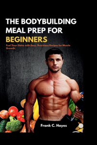 Bodybuilding Meal Prep for Beginners