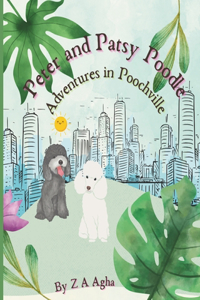 Peter and Patsy Poodle Adventures in Poochville: A Heartwarming Bedtime Adventure of Friendship and Fun for Ages 3 to 6