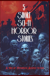 5 Short Sci-fi HORROR Stroies