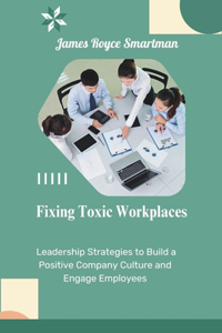 Fixing Toxic Workplaces