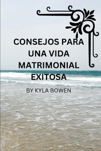 consejos para vivir una vida matrimonial exitosa