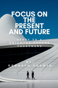 Focus on the Present and Future