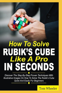 How To Solve Rubik's Cube Like A Pro In Seconds