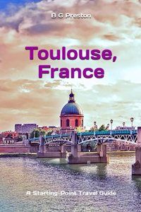 Toulouse, France: And the Haute-Garonne Area