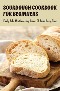 Sourdough Cookbook For Beginners