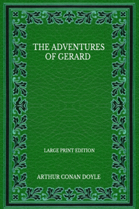 The Adventures Of Gerard - Large Print Edition