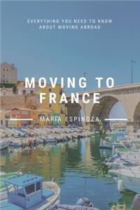 Moving to France: Everything You Need to Know About Moving Abroad