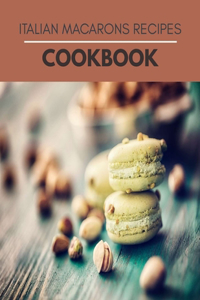 Italian Macarons Recipes Cookbook