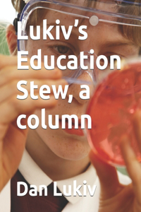 Lukiv's Education Stew, a column